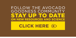 Click here to follow the Avocado Goodness Community. Stay up to date on new resources and science