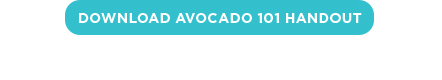 Click here to download the avocado 101 handout
