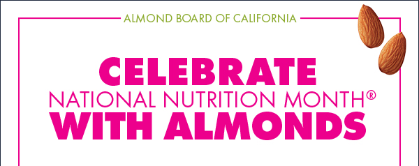 Celebrate National Nutrition Month® with Almonds | Almond Board of California | March 2019