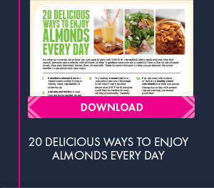 Click here to download the 20 Delicious Ways To Enjoy Almonds Every Day handout