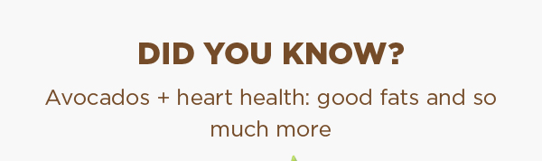 Did you know? Avocados + heart health: good fats and so much more